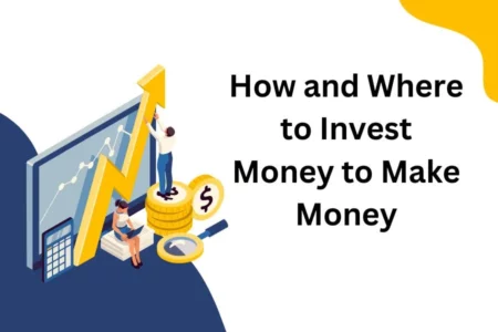 How and Where to Invest Money to Make Money